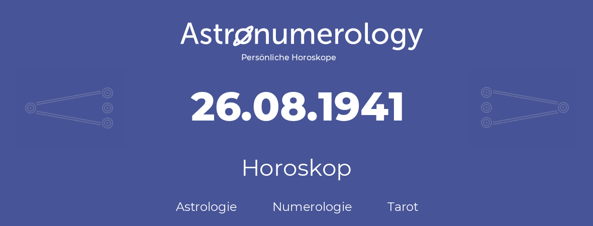 Horoskop für Geburtstag (geborener Tag): 26.08.1941 (der 26. August 1941)