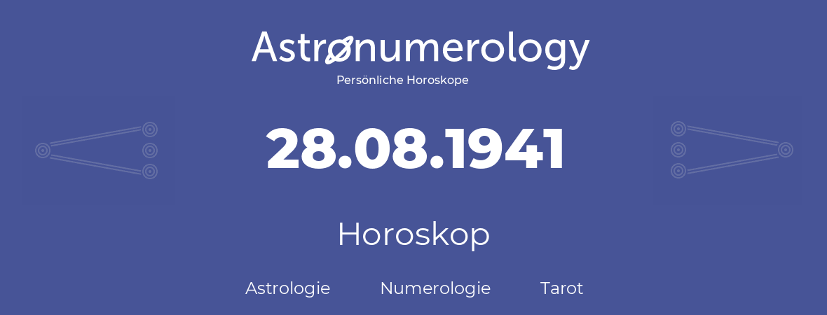 Horoskop für Geburtstag (geborener Tag): 28.08.1941 (der 28. August 1941)