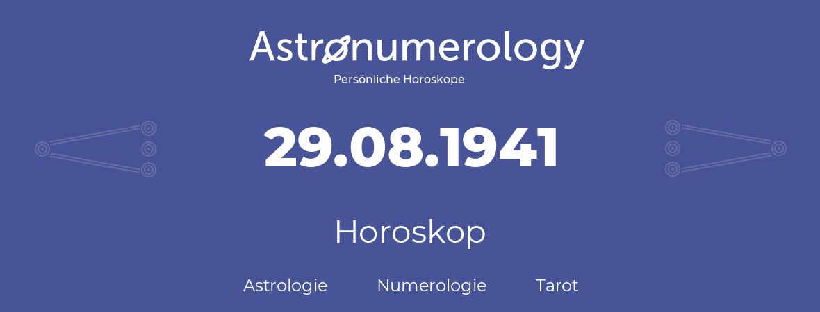 Horoskop für Geburtstag (geborener Tag): 29.08.1941 (der 29. August 1941)