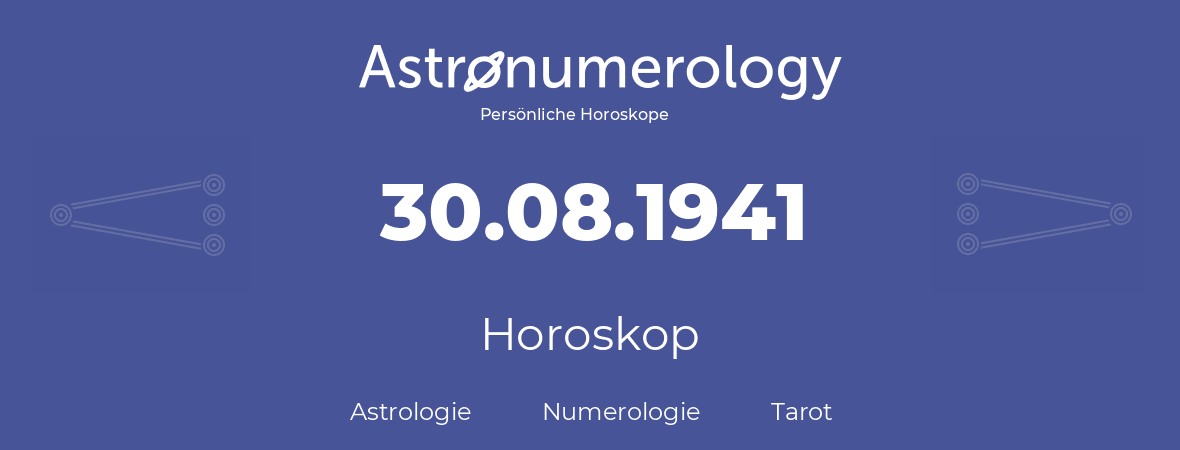 Horoskop für Geburtstag (geborener Tag): 30.08.1941 (der 30. August 1941)