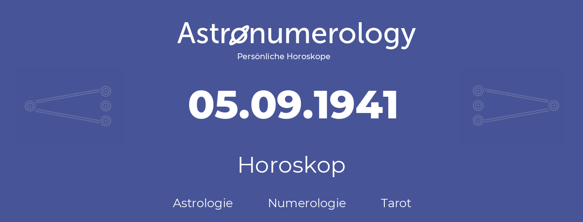 Horoskop für Geburtstag (geborener Tag): 05.09.1941 (der 05. September 1941)