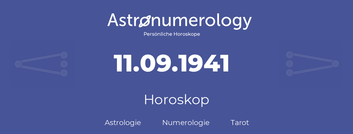 Horoskop für Geburtstag (geborener Tag): 11.09.1941 (der 11. September 1941)