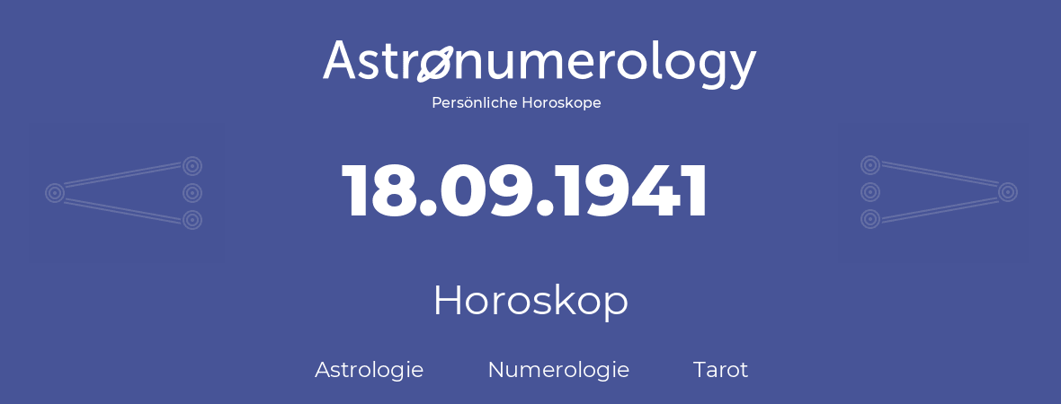Horoskop für Geburtstag (geborener Tag): 18.09.1941 (der 18. September 1941)