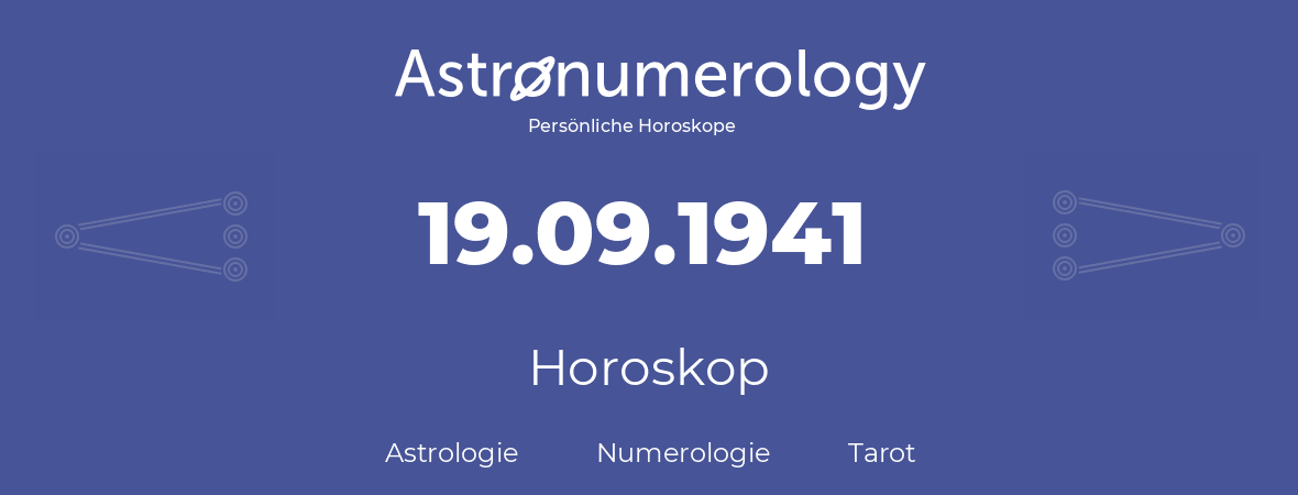 Horoskop für Geburtstag (geborener Tag): 19.09.1941 (der 19. September 1941)
