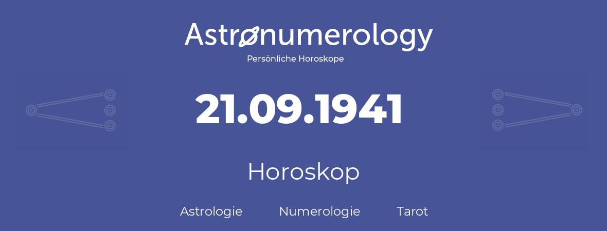 Horoskop für Geburtstag (geborener Tag): 21.09.1941 (der 21. September 1941)