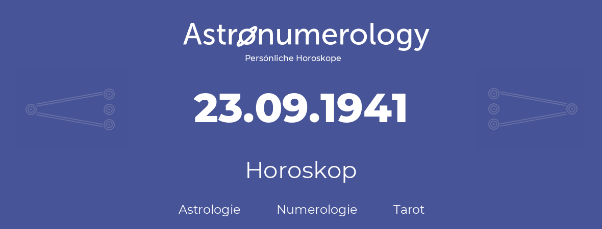 Horoskop für Geburtstag (geborener Tag): 23.09.1941 (der 23. September 1941)