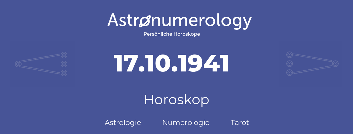 Horoskop für Geburtstag (geborener Tag): 17.10.1941 (der 17. Oktober 1941)