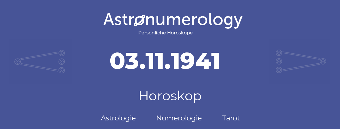 Horoskop für Geburtstag (geborener Tag): 03.11.1941 (der 3. November 1941)