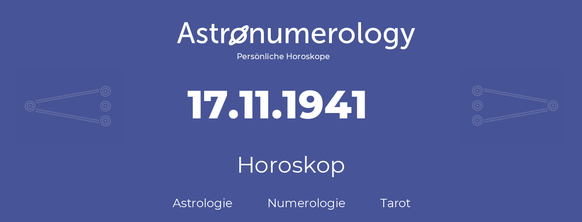 Horoskop für Geburtstag (geborener Tag): 17.11.1941 (der 17. November 1941)