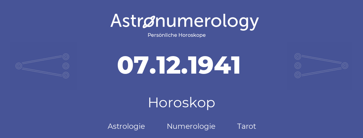 Horoskop für Geburtstag (geborener Tag): 07.12.1941 (der 07. Dezember 1941)