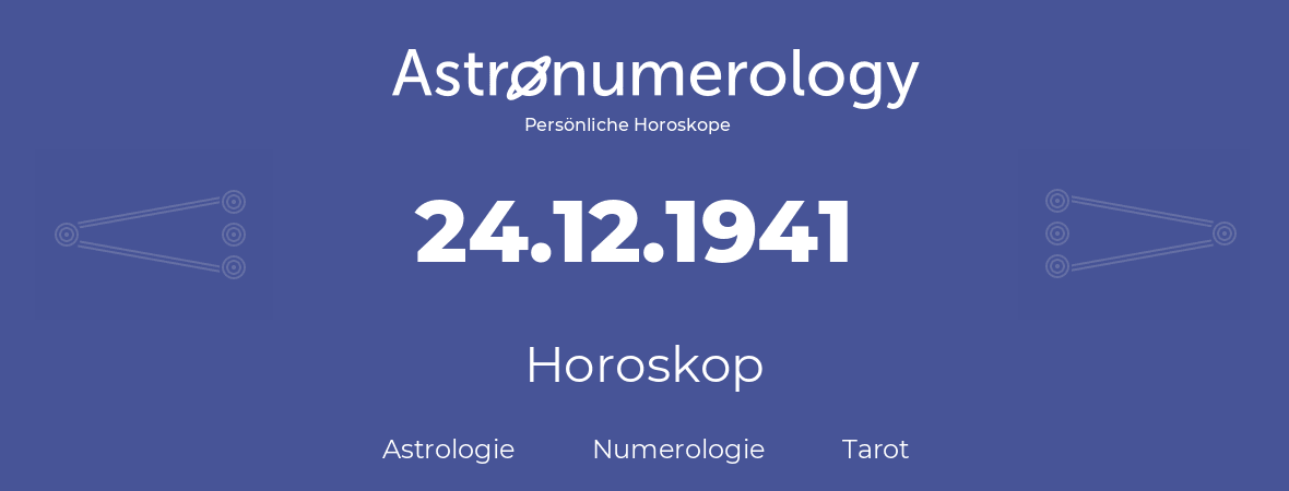 Horoskop für Geburtstag (geborener Tag): 24.12.1941 (der 24. Dezember 1941)