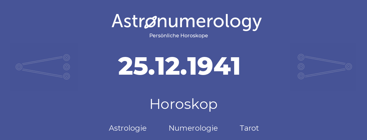 Horoskop für Geburtstag (geborener Tag): 25.12.1941 (der 25. Dezember 1941)