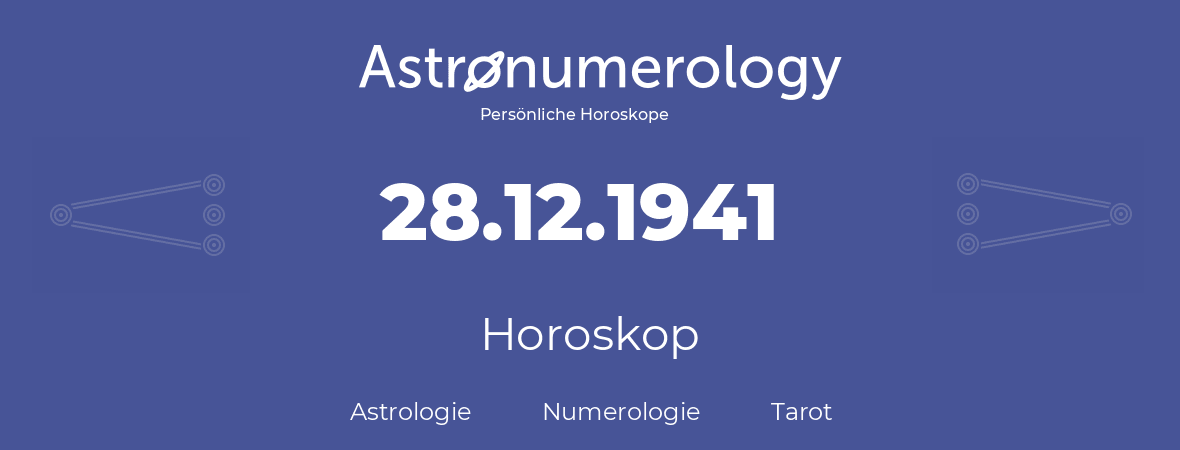 Horoskop für Geburtstag (geborener Tag): 28.12.1941 (der 28. Dezember 1941)