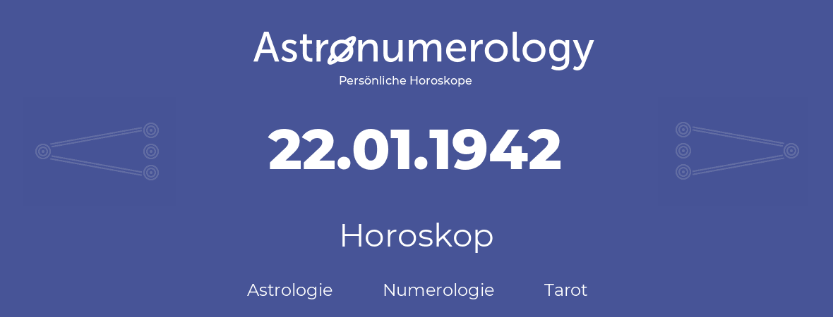 Horoskop für Geburtstag (geborener Tag): 22.01.1942 (der 22. Januar 1942)