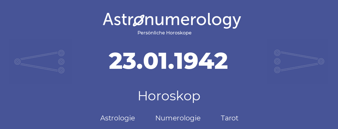 Horoskop für Geburtstag (geborener Tag): 23.01.1942 (der 23. Januar 1942)