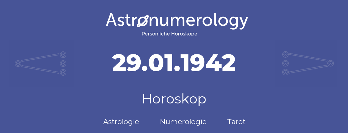 Horoskop für Geburtstag (geborener Tag): 29.01.1942 (der 29. Januar 1942)