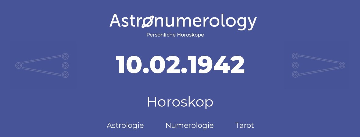 Horoskop für Geburtstag (geborener Tag): 10.02.1942 (der 10. Februar 1942)