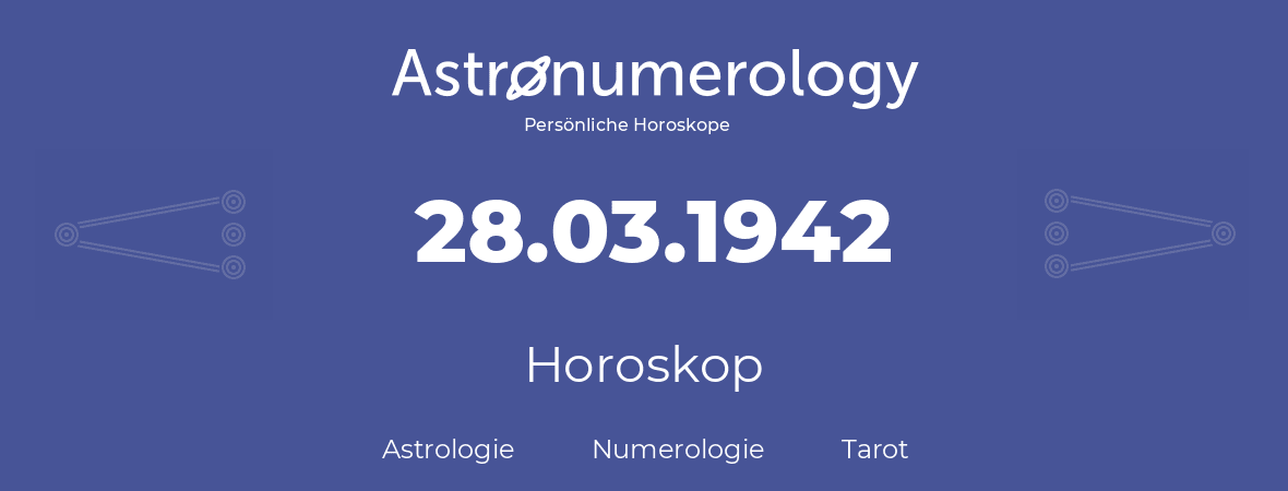 Horoskop für Geburtstag (geborener Tag): 28.03.1942 (der 28. Marz 1942)