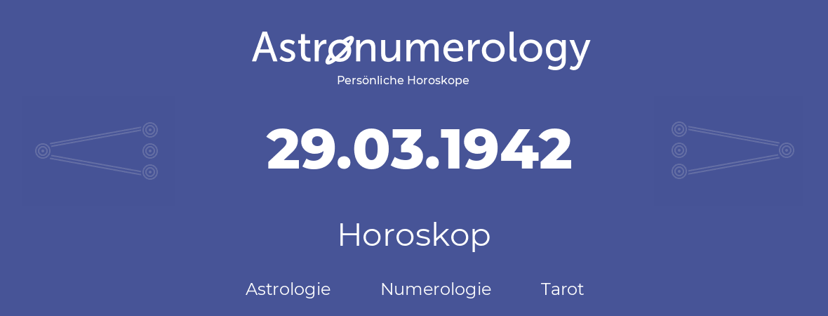 Horoskop für Geburtstag (geborener Tag): 29.03.1942 (der 29. Marz 1942)