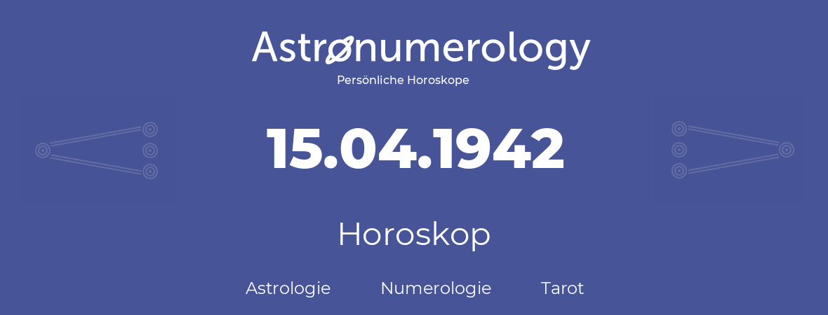 Horoskop für Geburtstag (geborener Tag): 15.04.1942 (der 15. April 1942)