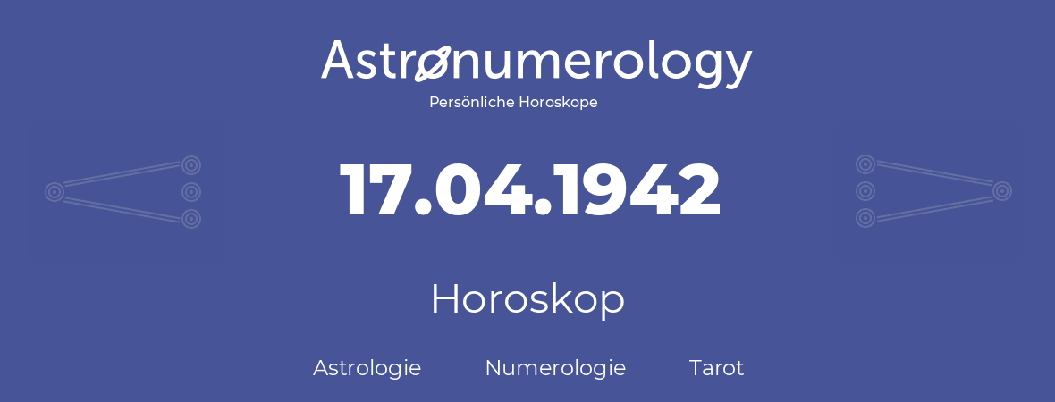 Horoskop für Geburtstag (geborener Tag): 17.04.1942 (der 17. April 1942)