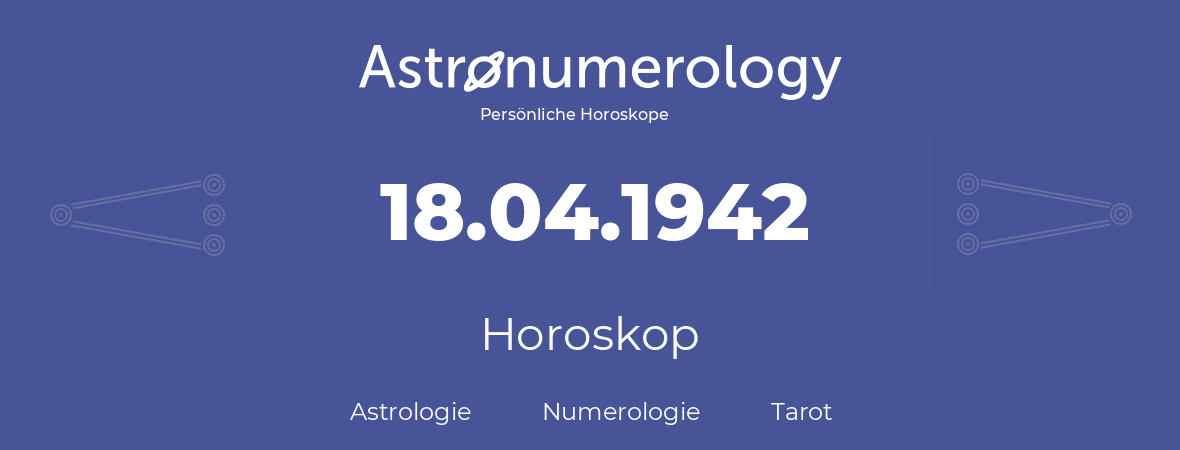 Horoskop für Geburtstag (geborener Tag): 18.04.1942 (der 18. April 1942)