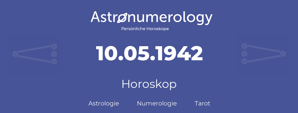 Horoskop für Geburtstag (geborener Tag): 10.05.1942 (der 10. Mai 1942)