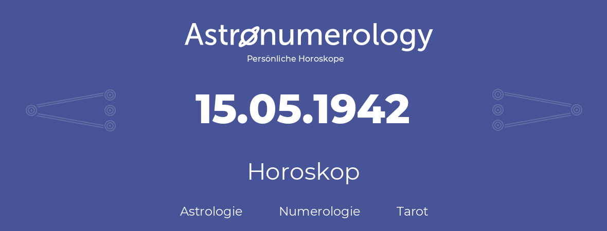 Horoskop für Geburtstag (geborener Tag): 15.05.1942 (der 15. Mai 1942)