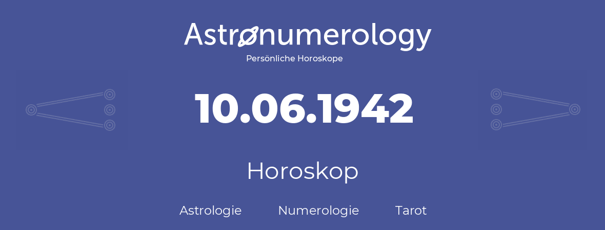 Horoskop für Geburtstag (geborener Tag): 10.06.1942 (der 10. Juni 1942)