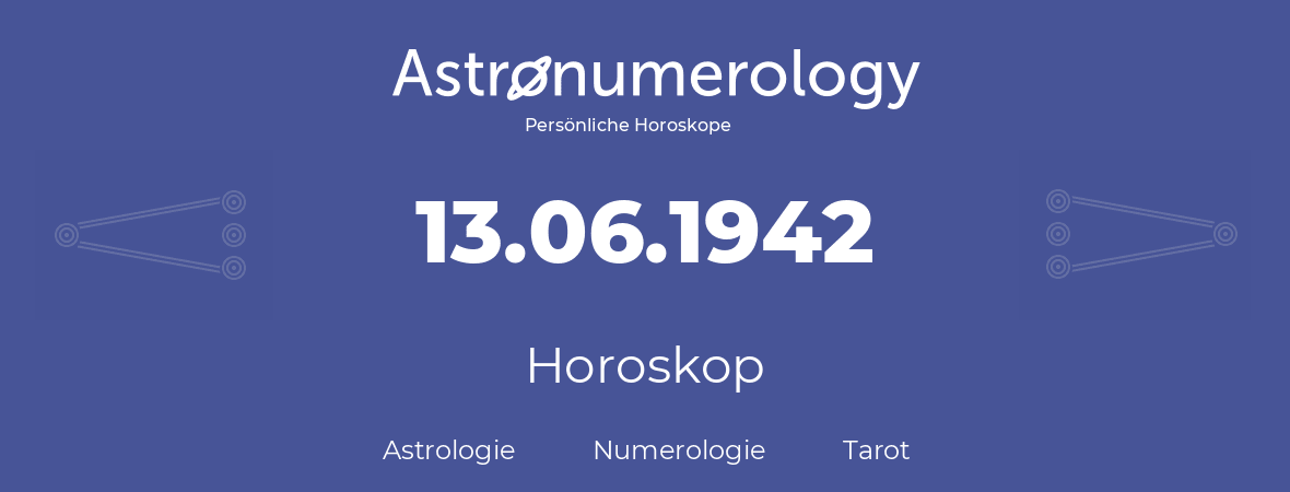 Horoskop für Geburtstag (geborener Tag): 13.06.1942 (der 13. Juni 1942)