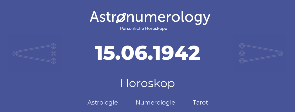 Horoskop für Geburtstag (geborener Tag): 15.06.1942 (der 15. Juni 1942)
