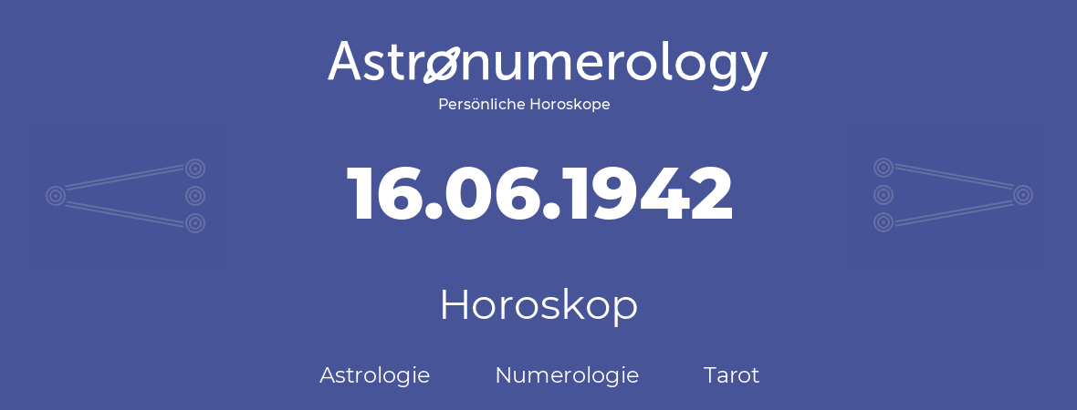Horoskop für Geburtstag (geborener Tag): 16.06.1942 (der 16. Juni 1942)