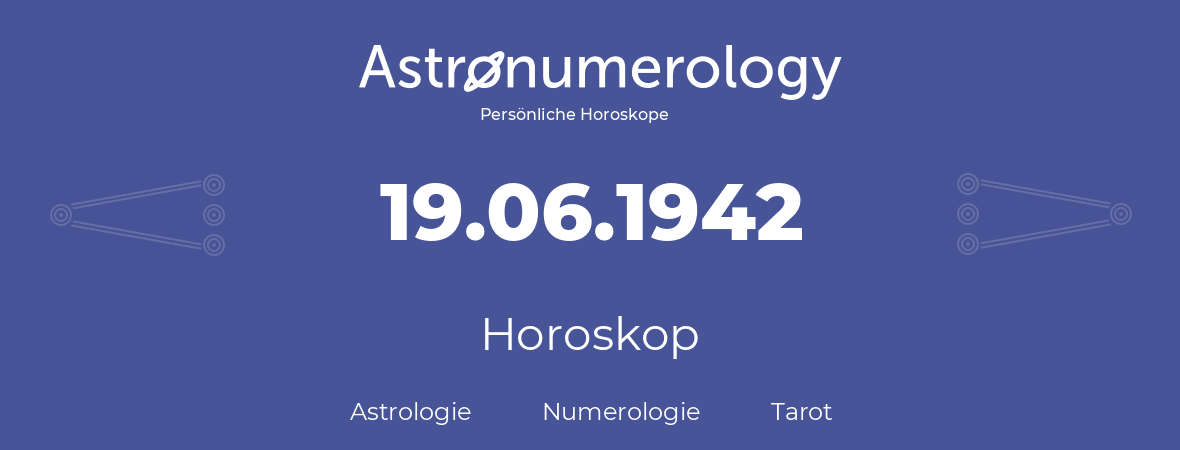 Horoskop für Geburtstag (geborener Tag): 19.06.1942 (der 19. Juni 1942)