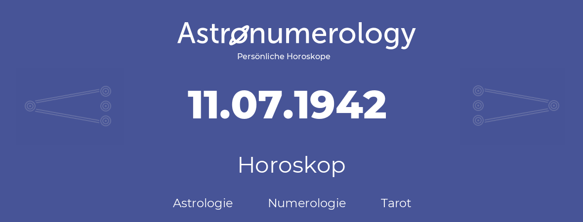 Horoskop für Geburtstag (geborener Tag): 11.07.1942 (der 11. Juli 1942)