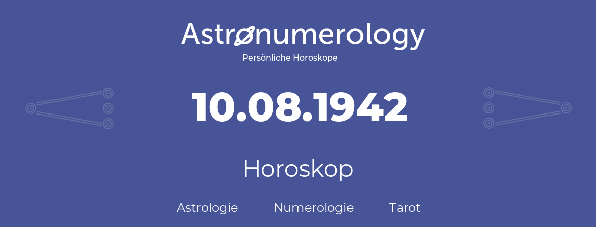 Horoskop für Geburtstag (geborener Tag): 10.08.1942 (der 10. August 1942)