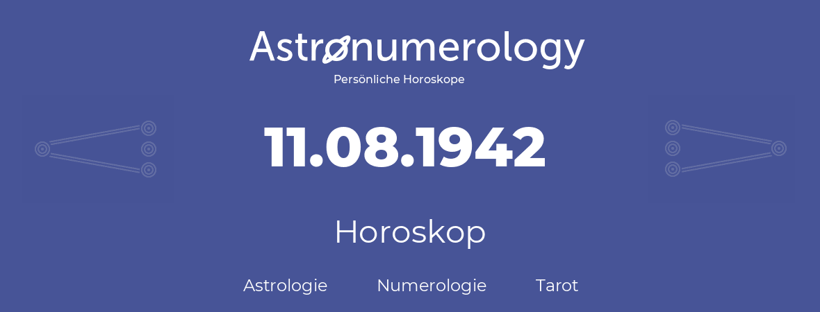 Horoskop für Geburtstag (geborener Tag): 11.08.1942 (der 11. August 1942)