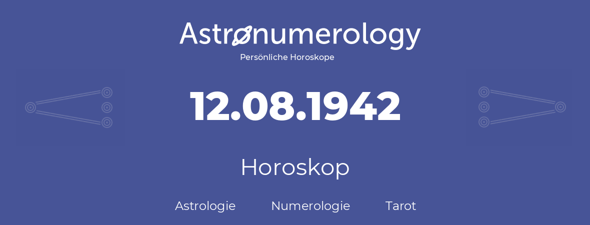 Horoskop für Geburtstag (geborener Tag): 12.08.1942 (der 12. August 1942)