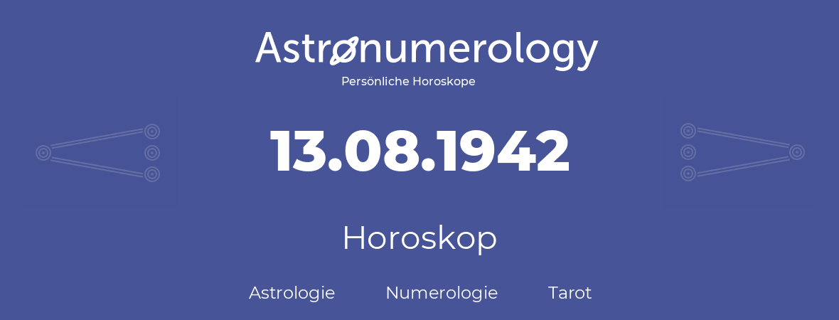 Horoskop für Geburtstag (geborener Tag): 13.08.1942 (der 13. August 1942)