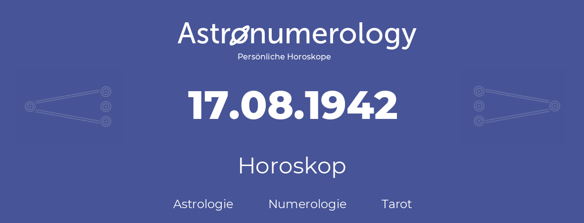 Horoskop für Geburtstag (geborener Tag): 17.08.1942 (der 17. August 1942)