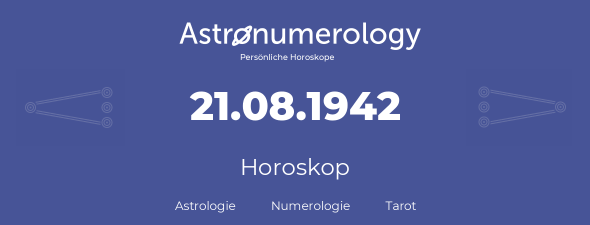 Horoskop für Geburtstag (geborener Tag): 21.08.1942 (der 21. August 1942)