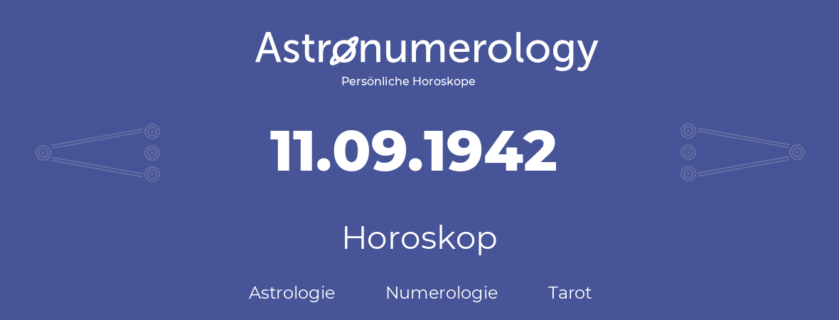 Horoskop für Geburtstag (geborener Tag): 11.09.1942 (der 11. September 1942)