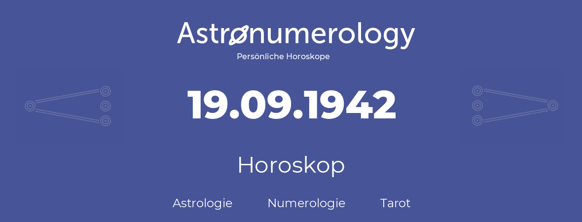 Horoskop für Geburtstag (geborener Tag): 19.09.1942 (der 19. September 1942)
