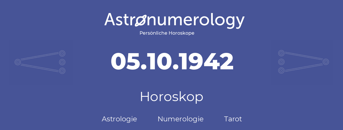 Horoskop für Geburtstag (geborener Tag): 05.10.1942 (der 5. Oktober 1942)