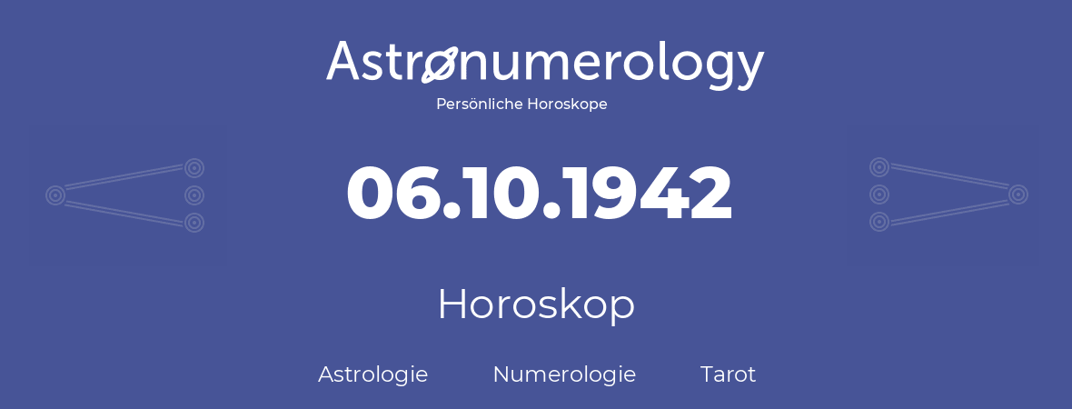 Horoskop für Geburtstag (geborener Tag): 06.10.1942 (der 06. Oktober 1942)