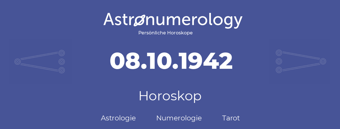 Horoskop für Geburtstag (geborener Tag): 08.10.1942 (der 8. Oktober 1942)