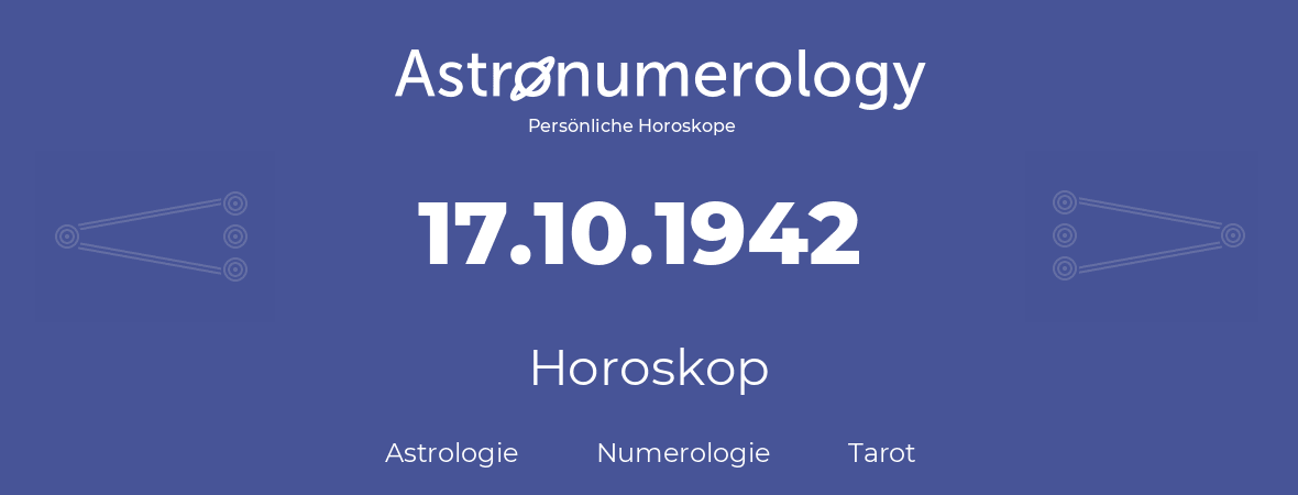 Horoskop für Geburtstag (geborener Tag): 17.10.1942 (der 17. Oktober 1942)