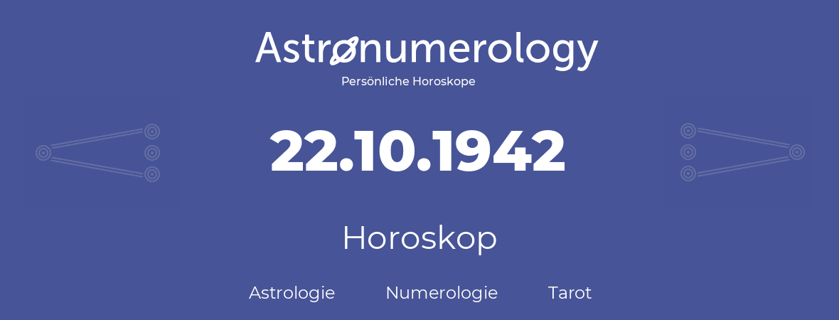 Horoskop für Geburtstag (geborener Tag): 22.10.1942 (der 22. Oktober 1942)