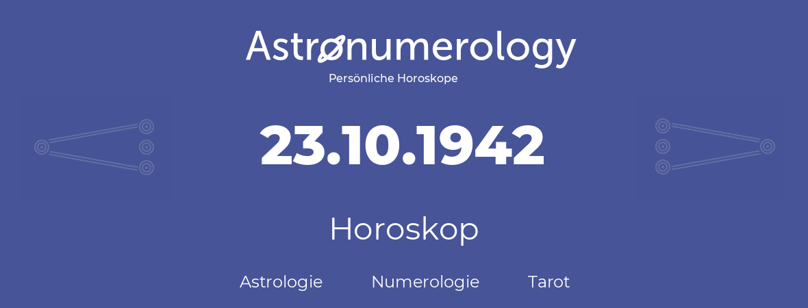 Horoskop für Geburtstag (geborener Tag): 23.10.1942 (der 23. Oktober 1942)