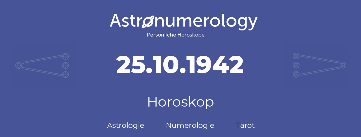 Horoskop für Geburtstag (geborener Tag): 25.10.1942 (der 25. Oktober 1942)