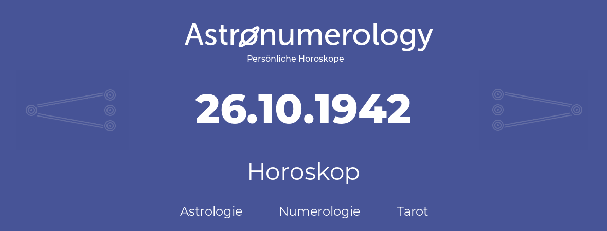 Horoskop für Geburtstag (geborener Tag): 26.10.1942 (der 26. Oktober 1942)